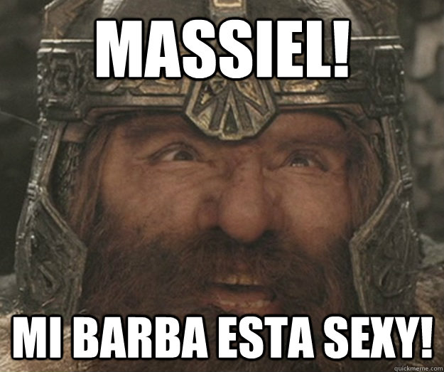 massiel! mi barba esta sexy!  Happy Gimli