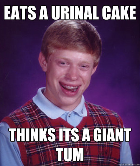 Eats A Urinal Cake Thinks Its A Giant Tum - Eats A Urinal Cake Thinks Its A Giant Tum  Bad Luck Brian