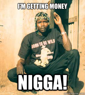 I'm getting money nigga! - I'm getting money nigga!  Free Kony