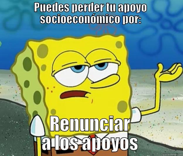 perder apoyo - PUEDES PERDER TU APOYO SOCIOECONÓMICO POR: RENUNCIAR A LOS APOYOS Tough Spongebob