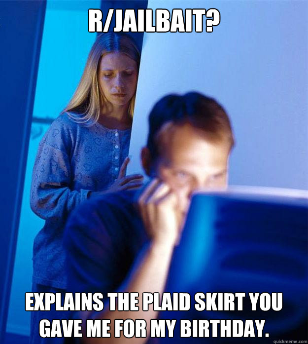 r/jailbait? explains the plaid skirt you gave me for my birthday. - r/jailbait? explains the plaid skirt you gave me for my birthday.  Redditors Wife