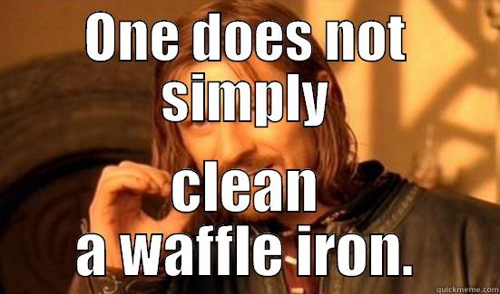 ONE DOES NOT SIMPLY CLEAN A WAFFLE IRON. Boromir