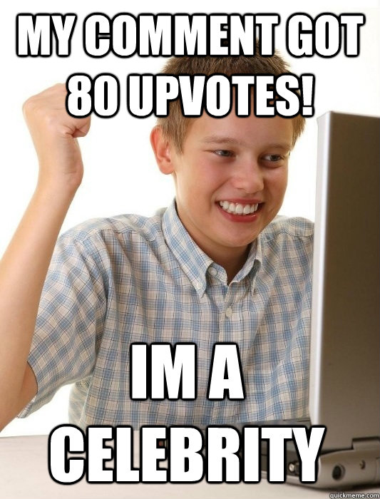 MY COMMENT GOT 80 UPVOTES! IM A CELEBRITY - MY COMMENT GOT 80 UPVOTES! IM A CELEBRITY  First Day on the Internet Kid