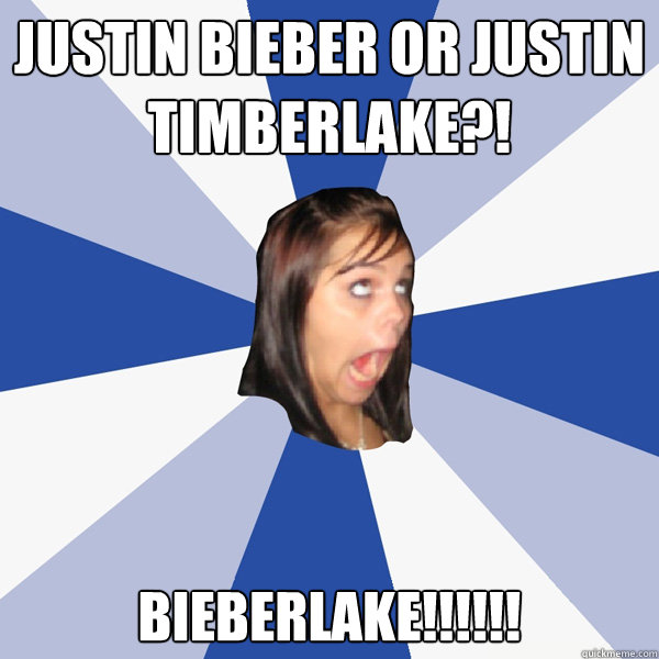 justin bieber or justin timberlake?! bieberlake!!!!!!  Annoying Facebook Girl
