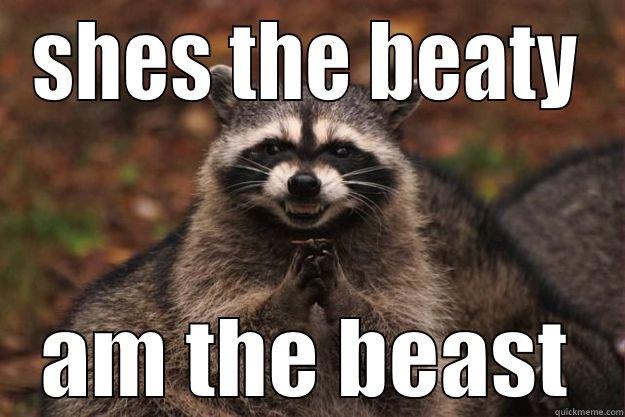 beaty  and the raccon - SHES THE BEATY AM THE BEAST Evil Plotting Raccoon
