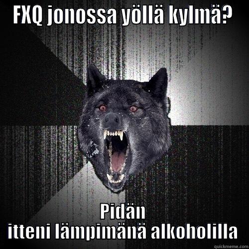 FXQ JONOSSA YÖLLÄ KYLMÄ? PIDÄN ITTENI LÄMPIMÄNÄ ALKOHOLILLA Insanity Wolf