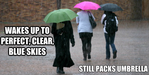 Wakes up to perfect, clear, blue skies still packs umbrella - Wakes up to perfect, clear, blue skies still packs umbrella  Seattle Rain