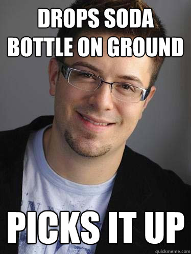 Drops soda bottle on ground picks it up  Average Guy Adam