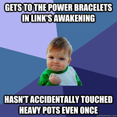 gets to the power bracelets in link's awakening hasn't accidentally touched heavy pots even once - gets to the power bracelets in link's awakening hasn't accidentally touched heavy pots even once  Success Kid