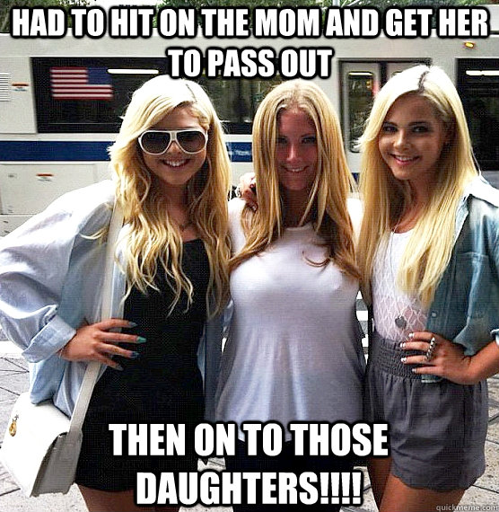 Had to hit on the mom and get her to pass out Then on to those daughters!!!! - Had to hit on the mom and get her to pass out Then on to those daughters!!!!  Caml your tits