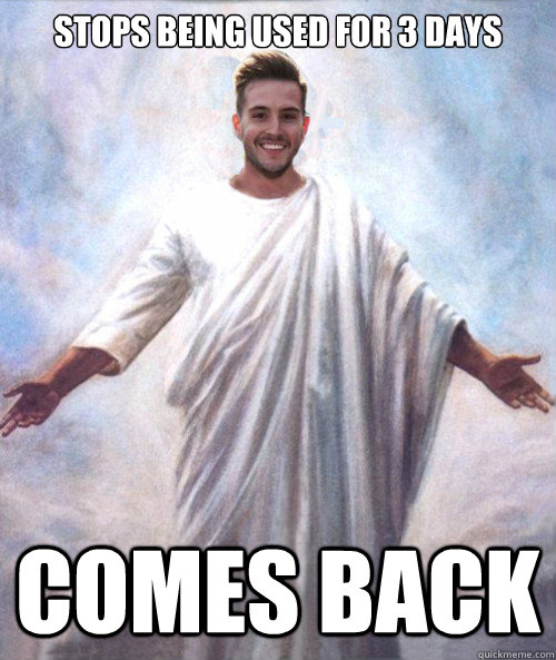 stops being used for 3 days comes back - stops being used for 3 days comes back  Ridiculously Photogenic Jesus