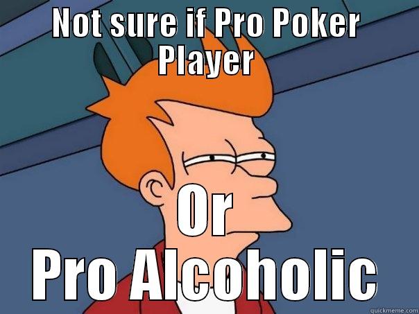 NOT SURE IF PRO POKER PLAYER OR PRO ALCOHOLIC Futurama Fry