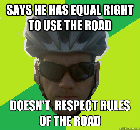 Says he has equal right to use the road doesn't  respect rules of the road - Says he has equal right to use the road doesn't  respect rules of the road  Angry Cyclist