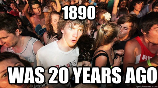 1890 Was 20 years ago  Sudden Clarity Clarence