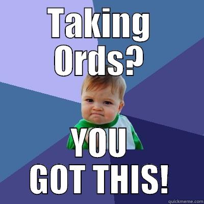 TAKING ORDS? YOU GOT THIS! Success Kid