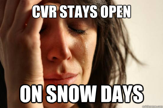 CVR stays open on snow days - CVR stays open on snow days  First World Problems