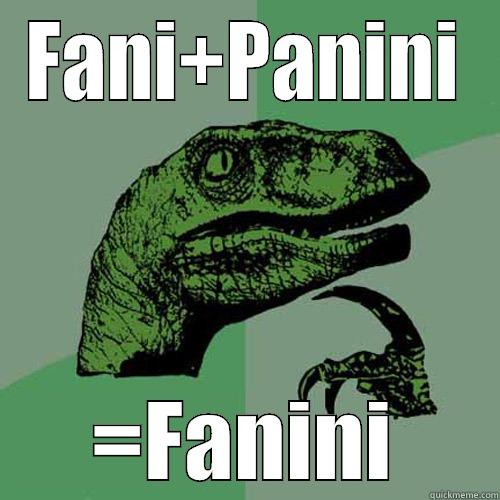 FANI+PANINI =FANINI Philosoraptor