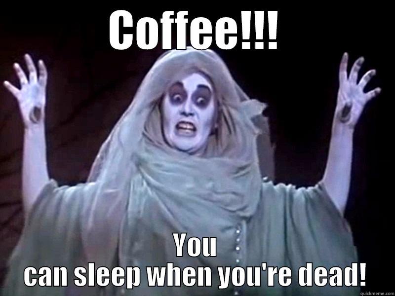 COFFEE!!! YOU CAN SLEEP WHEN YOU'RE DEAD! Misc