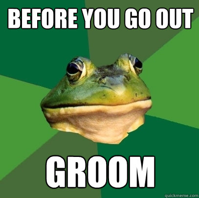 Before You go out groom   Foul Bachelor Frog
