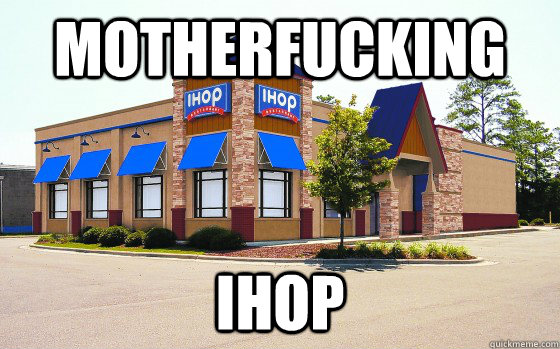 MotherFucking IHOP - MotherFucking IHOP  Friday Night Dinner At