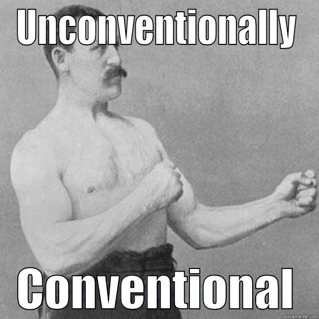 UNCONVENTIONALLY CONVENTIONAL overly manly man