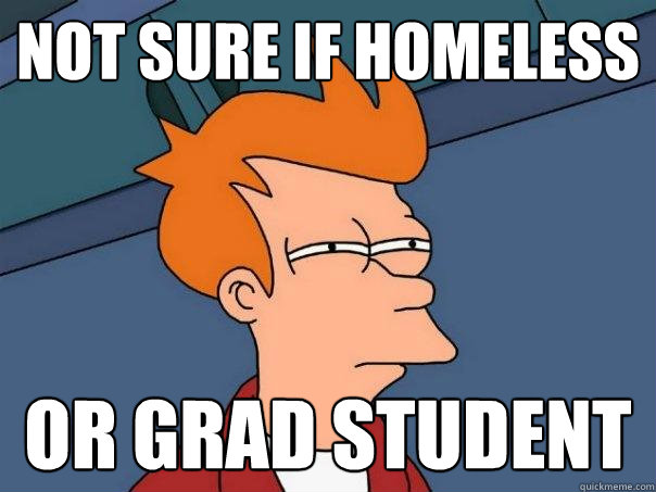 Not sure if homeless or grad student  Futurama Fry