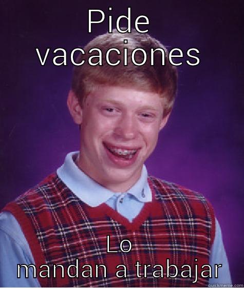 PIDE VACACIONES LO MANDAN A TRABAJAR Bad Luck Brian