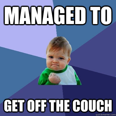 Managed to Get off the couch  Success Kid