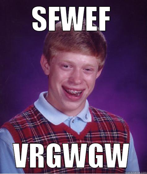 SFWEF VRGWGW Bad Luck Brian