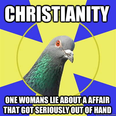 Christianity  one womans lie about a affair that got seriously out of hand  Religion Pigeon