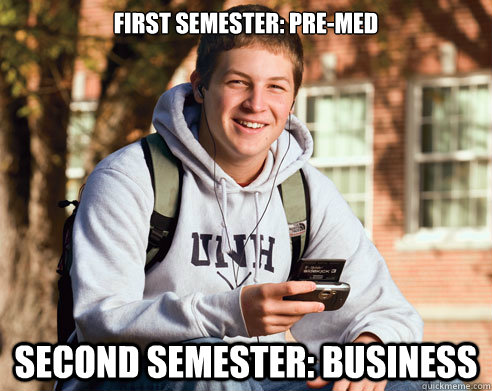 First Semester: Pre-med Second Semester: Business  College Freshman