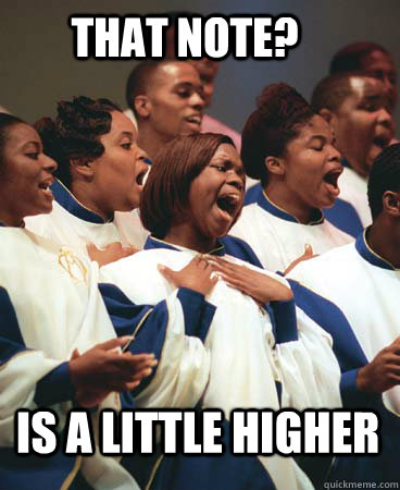 That note? is a little higher - That note? is a little higher  Choir Meme