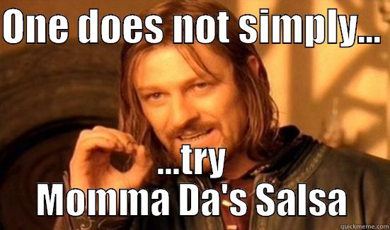 ONE DOES NOT SIMPLY...  ...TRY MOMMA DA'S SALSA Boromir