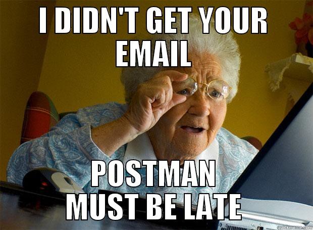 I DIDN'T GET YOUR EMAIL POSTMAN MUST BE LATE Grandma finds the Internet