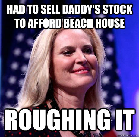 Had to sell Daddy's stock to afford beach house Roughing it  
