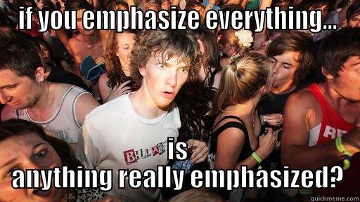 IF YOU EMPHASIZE EVERYTHING... IS ANYTHING REALLY EMPHASIZED? Sudden Clarity Clarence