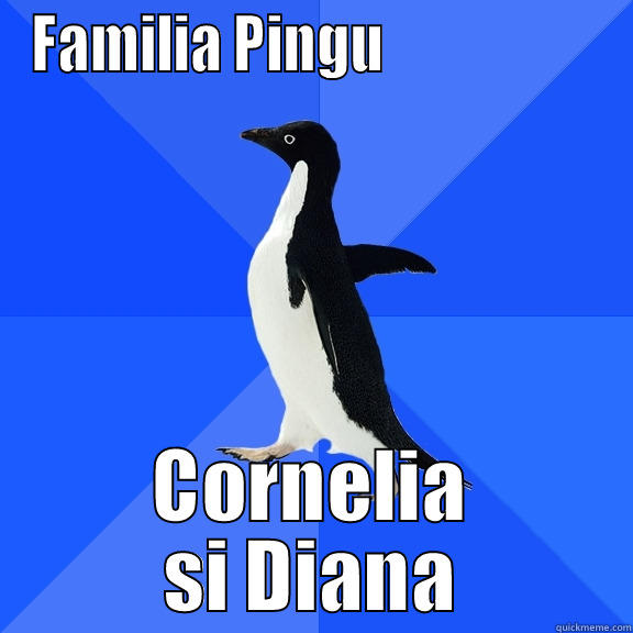 FAMILIA PINGU                    CORNELIA SI DIANA Socially Awkward Penguin