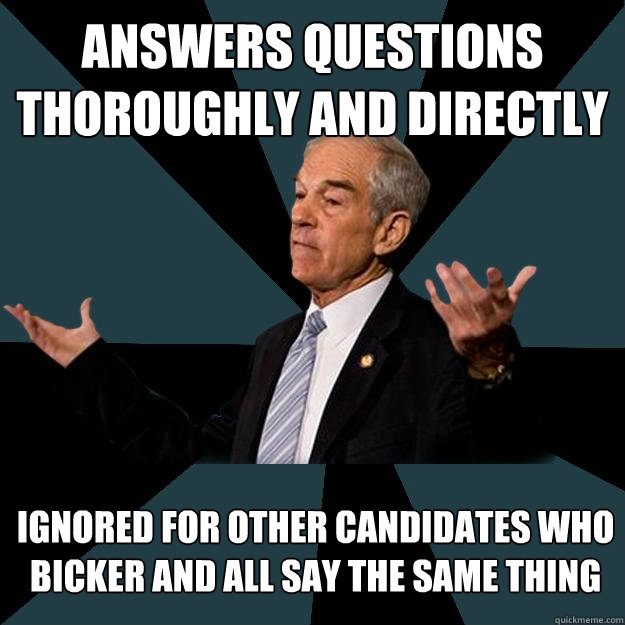 answers questions thoroughly and directly ignored for other candidates who bicker and all say the same thing  