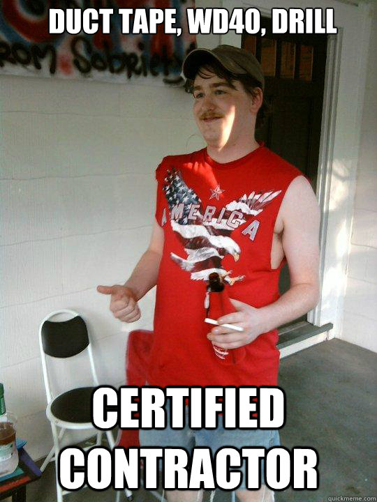 Duct tape, WD40, drill certified contractor  Redneck Randal