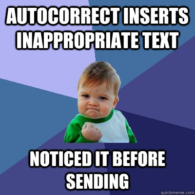 autocorrect inserts inappropriate text noticed it before sending  Success Kid