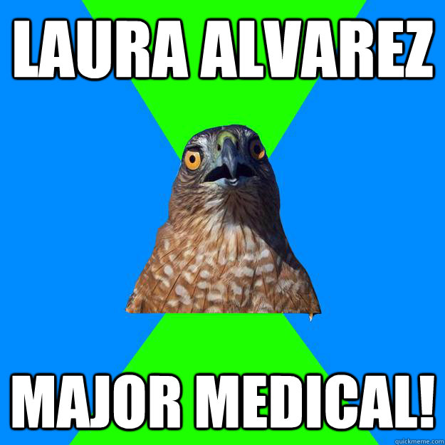 Laura Alvarez Major Medical!  Hawkward