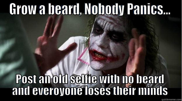 GROW A BEARD, NOBODY PANICS... POST AN OLD SELFIE WITH NO BEARD AND EVEROYONE LOSES THEIR MINDS Joker Mind Loss