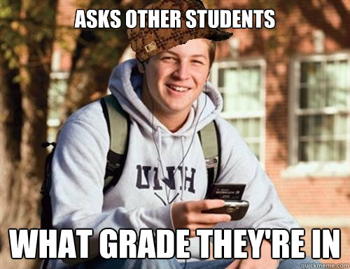 Asks other students what grade they're in  College Freshman