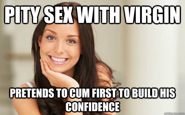pity sex with virgin pretends to cum first to build his confidence - pity sex with virgin pretends to cum first to build his confidence  Good Girl Gina