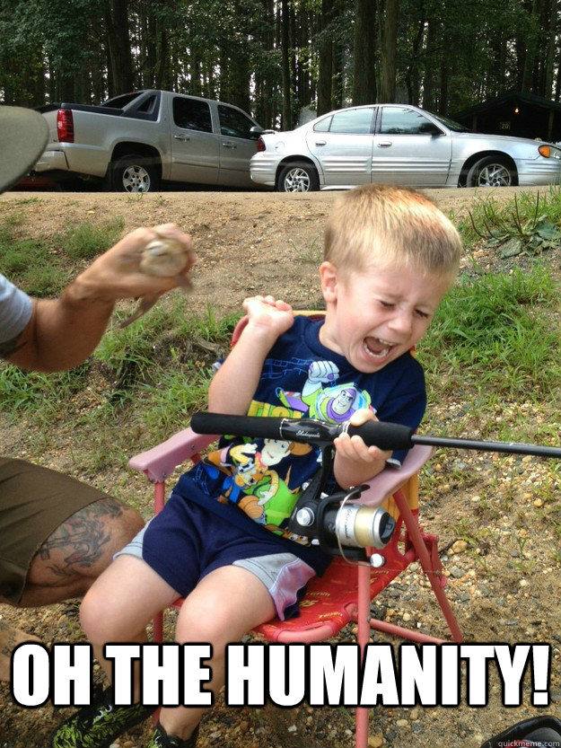  Oh the humanity! -  Oh the humanity!  Scared Toddler