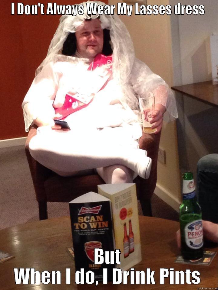 StagDo Camp - I DON'T ALWAYS WEAR MY LASSES DRESS BUT WHEN I DO, I DRINK PINTS Misc