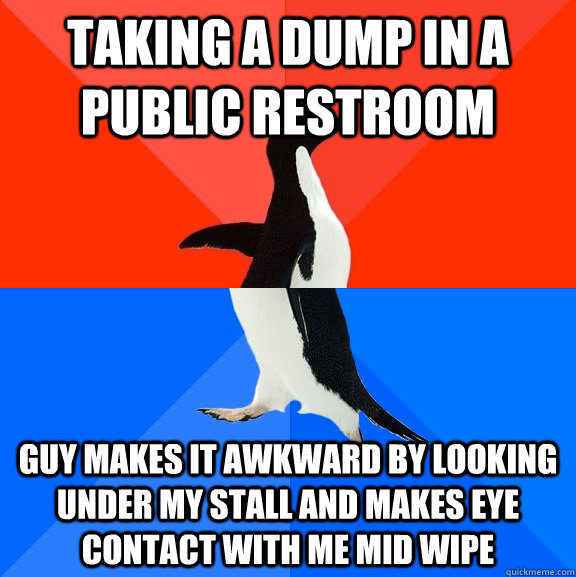 taking a dump in a public restroom guy makes it awkward by looking under my stall and makes eye contact with me mid wipe  Socially Awesome Awkward Penguin