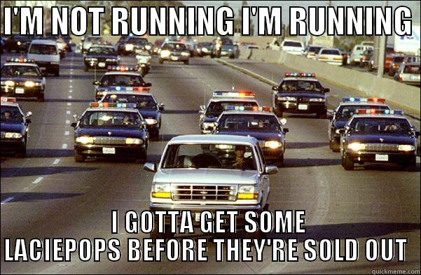 I'M NOT RUNNING I'M RUNNING  I GOTTA GET SOME LACIEPOPS BEFORE THEY'RE SOLD OUT  Success Kid