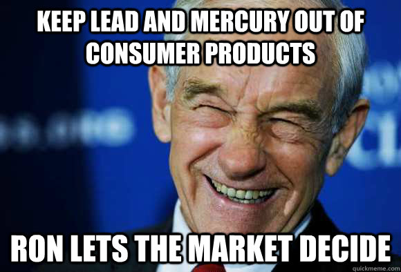 keep lead and mercury out of consumer products ron lets the market decide  Good Guy Ron Paul