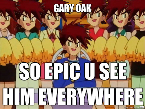 gary oak so epic u see him everywhere  Gary Oak